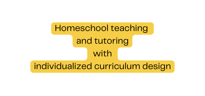 Homeschool teaching and tutoring with individualized curriculum design